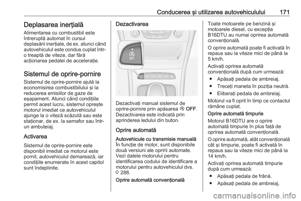 OPEL ASTRA K 2016.5 Manual de utilizare (in Romanian) Conducerea şi utilizarea autovehiculului171Deplasarea inerţială
Alimentarea cu combustibil este
întreruptă automat în cursul
deplasării inerţiale, de ex. atunci când
autovehiculul este condus OPEL ASTRA K 2016.5 Manual de utilizare (in Romanian) Conducerea şi utilizarea autovehiculului171Deplasarea inerţială
Alimentarea cu combustibil este
întreruptă automat în cursul
deplasării inerţiale, de ex. atunci când
autovehiculul este condus