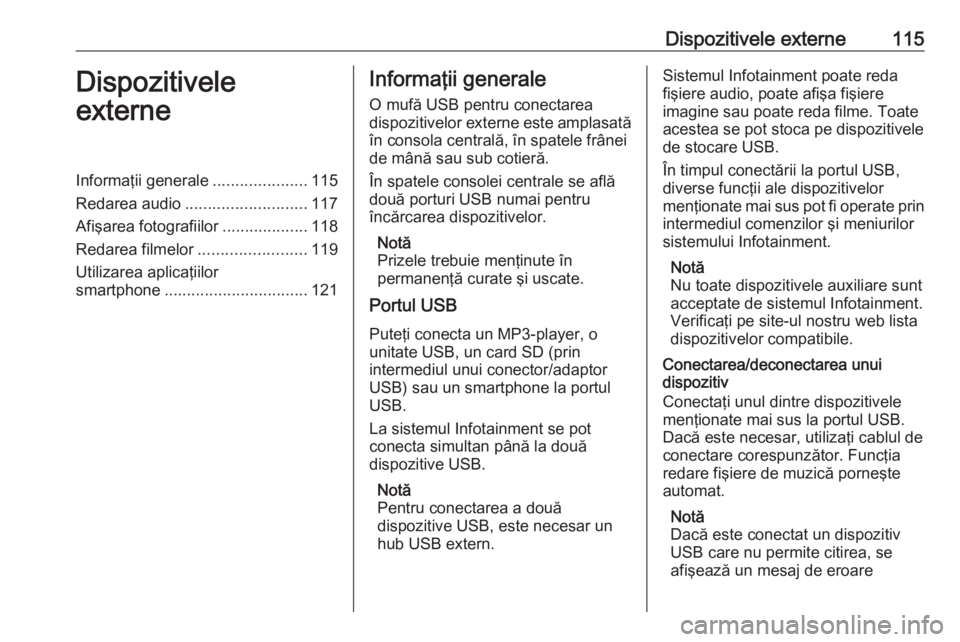 OPEL ASTRA K 2017 Manual pentru sistemul Infotainment (in Romanian) Dispozitivele externe115Dispozitivele
externeInformaţii generale .....................115
Redarea audio ........................... 117
Afişarea fotografiilor ...................118
Redarea filmelor OPEL ASTRA K 2017 Manual pentru sistemul Infotainment (in Romanian) Dispozitivele externe115Dispozitivele
externeInformaţii generale .....................115
Redarea audio ........................... 117
Afişarea fotografiilor ...................118
Redarea filmelor