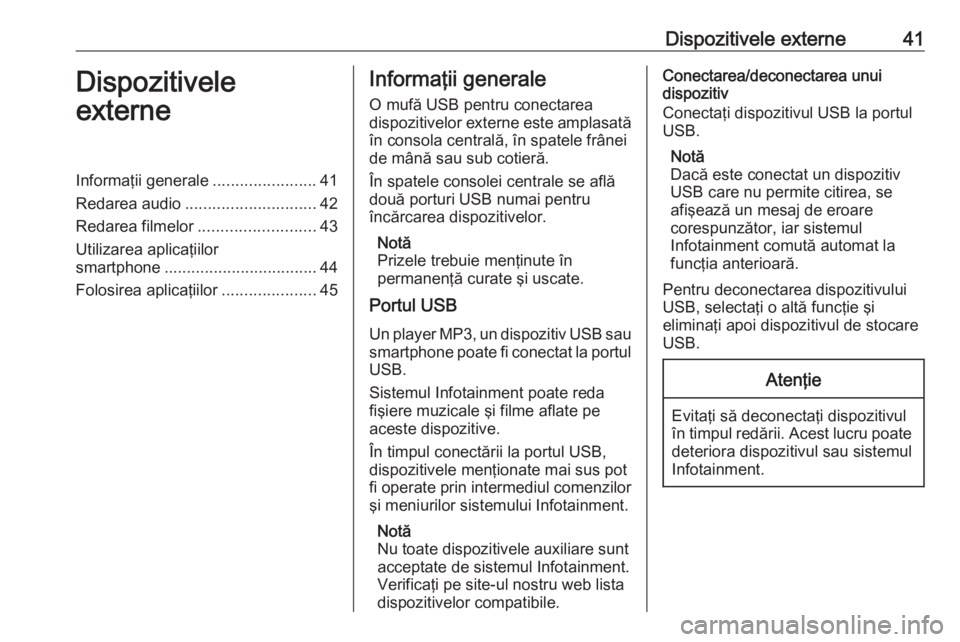 OPEL ASTRA K 2017 Manual pentru sistemul Infotainment (in Romanian) Dispozitivele externe41Dispozitivele
externeInformaţii generale .......................41
Redarea audio ............................. 42
Redarea filmelor .......................... 43
Utilizarea apli OPEL ASTRA K 2017 Manual pentru sistemul Infotainment (in Romanian) Dispozitivele externe41Dispozitivele
externeInformaţii generale .......................41
Redarea audio ............................. 42
Redarea filmelor .......................... 43
Utilizarea apli