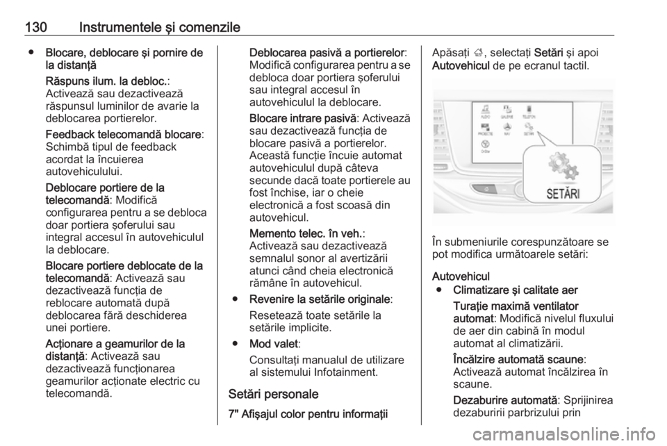 OPEL ASTRA K 2017  Manual de utilizare (in Romanian) 130Instrumentele şi comenzile●Blocare, deblocare şi pornire de
la distanţă
Răspuns ilum. la debloc. :
Activează sau dezactivează
răspunsul luminilor de avarie la
deblocarea portierelor.
Feed