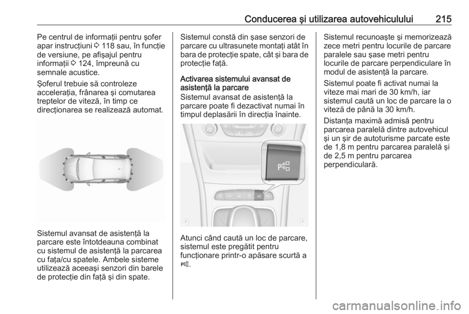 OPEL ASTRA K 2017 Manual de utilizare (in Romanian) Conducerea şi utilizarea autovehiculului215Pe centrul de informaţii pentru şofer
apar instrucţiuni 3 118 sau, în funcţie
de versiune, pe afişajul pentru
informaţii 3 124, împreună cu
semn OPEL ASTRA K 2017 Manual de utilizare (in Romanian) Conducerea şi utilizarea autovehiculului215Pe centrul de informaţii pentru şofer
apar instrucţiuni 3 118 sau, în funcţie
de versiune, pe afişajul pentru
informaţii 3 124, împreună cu
semn