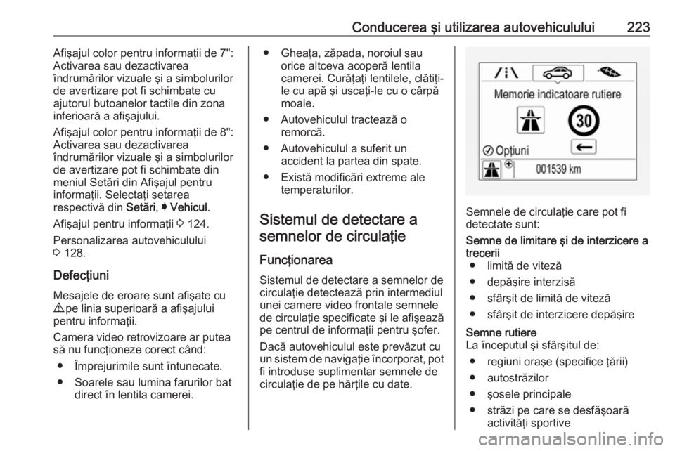 OPEL ASTRA K 2017 Manual de utilizare (in Romanian) Conducerea şi utilizarea autovehiculului223Afişajul color pentru informaţii de 7":
Activarea sau dezactivarea
îndrumărilor vizuale şi a simbolurilor
de avertizare pot fi schimbate cu
ajutoru OPEL ASTRA K 2017 Manual de utilizare (in Romanian) Conducerea şi utilizarea autovehiculului223Afişajul color pentru informaţii de 7":
Activarea sau dezactivarea
îndrumărilor vizuale şi a simbolurilor
de avertizare pot fi schimbate cu
ajutoru