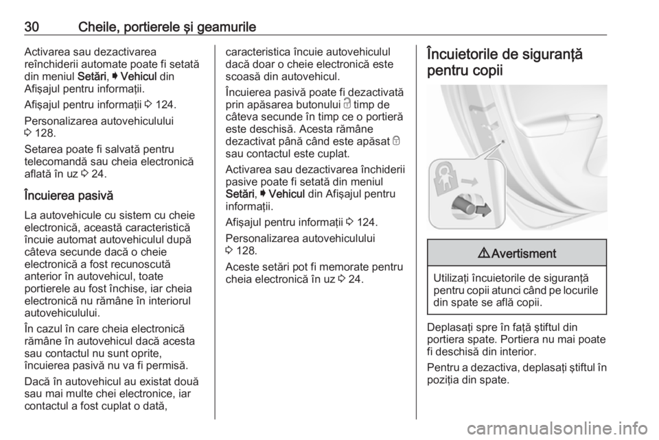 OPEL ASTRA K 2017 Manual de utilizare (in Romanian) 30Cheile, portierele şi geamurileActivarea sau dezactivarea
reînchiderii automate poate fi setată
din meniul Setări, I Vehicul din
Afişajul pentru informaţii.
Afişajul pentru informaţii 3 1 OPEL ASTRA K 2017 Manual de utilizare (in Romanian) 30Cheile, portierele şi geamurileActivarea sau dezactivarea
reînchiderii automate poate fi setată
din meniul Setări, I Vehicul din
Afişajul pentru informaţii.
Afişajul pentru informaţii 3 1