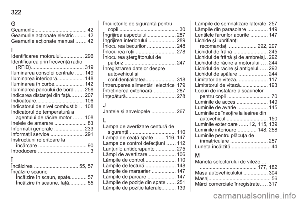 OPEL ASTRA K 2017 Manual de utilizare (in Romanian) 322GGeamurile ..................................... 42
Geamurile acţionate electric ........42
Geamurile acţionate manual .......42
I
Identificarea motorului ................296
Identificarea prin OPEL ASTRA K 2017 Manual de utilizare (in Romanian) 322GGeamurile ..................................... 42
Geamurile acţionate electric ........42
Geamurile acţionate manual .......42
I
Identificarea motorului ................296
Identificarea prin