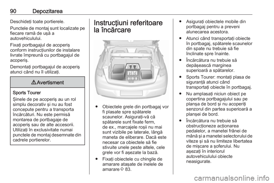 OPEL ASTRA K 2017 Manual de utilizare (in Romanian) 90DepozitareaDeschideţi toate portierele.
Punctele de montaj sunt localizate pe
fiecare ramă de uşă a
autovehiculului.
Fixaţi portbagajul de acoperiş
conform instrucţiunilor de instalare
livrat OPEL ASTRA K 2017 Manual de utilizare (in Romanian) 90DepozitareaDeschideţi toate portierele.
Punctele de montaj sunt localizate pe
fiecare ramă de uşă a
autovehiculului.
Fixaţi portbagajul de acoperiş
conform instrucţiunilor de instalare
livrat