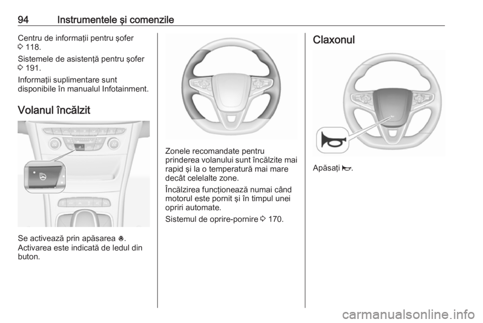 OPEL ASTRA K 2017 Manual de utilizare (in Romanian) 94Instrumentele şi comenzileCentru de informaţii pentru şofer
3 118.
Sistemele de asistenţă pentru şofer
3 191.
Informaţii suplimentare sunt
disponibile în manualul Infotainment.
Volanul în OPEL ASTRA K 2017 Manual de utilizare (in Romanian) 94Instrumentele şi comenzileCentru de informaţii pentru şofer
3 118.
Sistemele de asistenţă pentru şofer
3 191.
Informaţii suplimentare sunt
disponibile în manualul Infotainment.
Volanul în