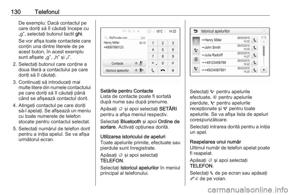 OPEL ASTRA K 2017.5 Manual pentru sistemul Infotainment (in Romanian) 130TelefonulDe exemplu: Dacă contactul pe
care doriţi să îl căutaţi începe cu
„g”, selectaţi butonul tactil ghi.
Se vor afişa toate contactele care
conţin una dintre literele de pe
aces OPEL ASTRA K 2017.5 Manual pentru sistemul Infotainment (in Romanian) 130TelefonulDe exemplu: Dacă contactul pe
care doriţi să îl căutaţi începe cu
„g”, selectaţi butonul tactil ghi.
Se vor afişa toate contactele care
conţin una dintre literele de pe
aces