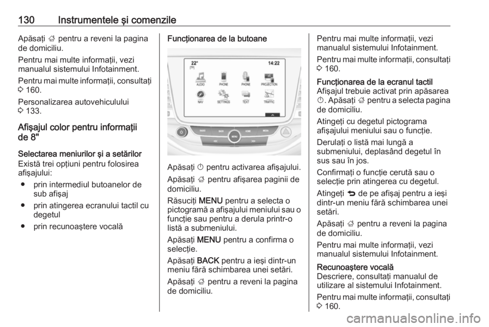 OPEL ASTRA K 2017.5 Manual de utilizare (in Romanian) 130Instrumentele şi comenzileApăsaţi ; pentru a reveni la pagina
de domiciliu.
Pentru mai multe informaţii, vezi
manualul sistemului Infotainment.
Pentru mai multe informaţii, consultaţi
3 160. OPEL ASTRA K 2017.5 Manual de utilizare (in Romanian) 130Instrumentele şi comenzileApăsaţi ; pentru a reveni la pagina
de domiciliu.
Pentru mai multe informaţii, vezi
manualul sistemului Infotainment.
Pentru mai multe informaţii, consultaţi
3 160.