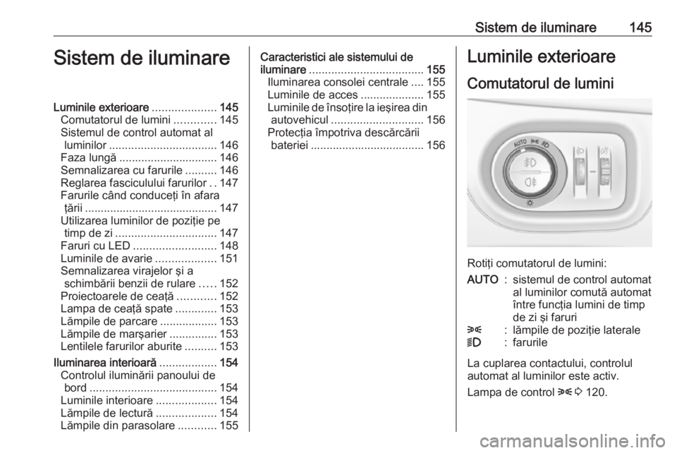 OPEL ASTRA K 2017.5 Manual de utilizare (in Romanian) Sistem de iluminare145Sistem de iluminareLuminile exterioare....................145
Comutatorul de lumini .............145
Sistemul de control automat al luminilor .................................. 1 OPEL ASTRA K 2017.5 Manual de utilizare (in Romanian) Sistem de iluminare145Sistem de iluminareLuminile exterioare....................145
Comutatorul de lumini .............145
Sistemul de control automat al luminilor .................................. 1