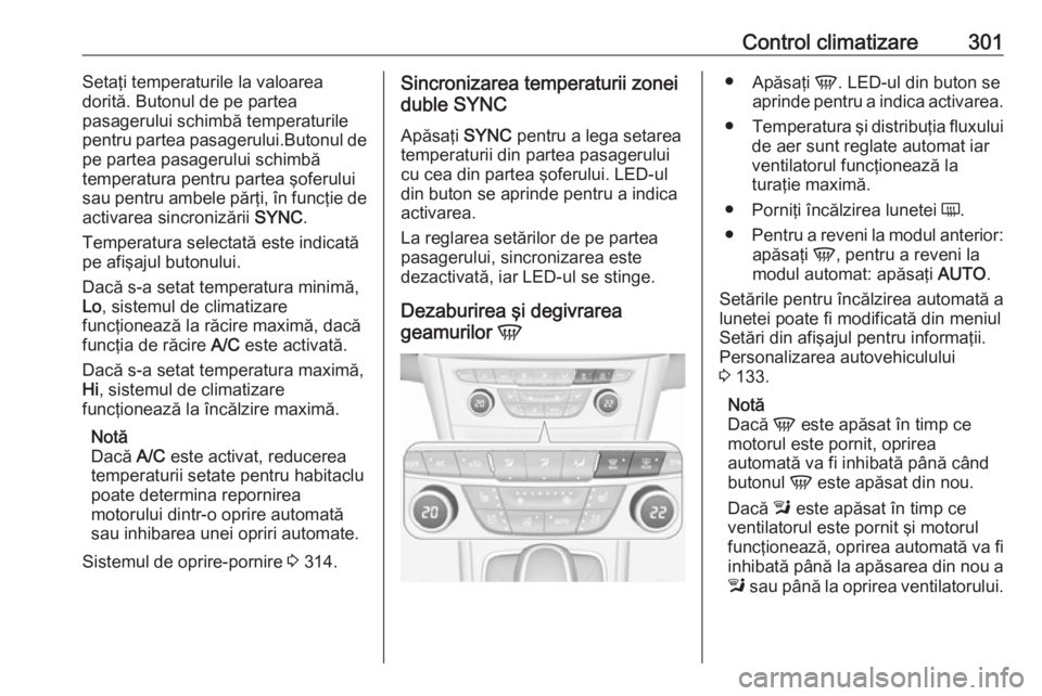 OPEL ASTRA K 2017.5 Manual de utilizare (in Romanian) Control climatizare301Setaţi temperaturile la valoarea
dorită. Butonul de pe partea
pasagerului schimbă temperaturile
pentru partea pasagerului.Butonul de
pe partea pasagerului schimbă
temperatura OPEL ASTRA K 2017.5 Manual de utilizare (in Romanian) Control climatizare301Setaţi temperaturile la valoarea
dorită. Butonul de pe partea
pasagerului schimbă temperaturile
pentru partea pasagerului.Butonul de
pe partea pasagerului schimbă
temperatura