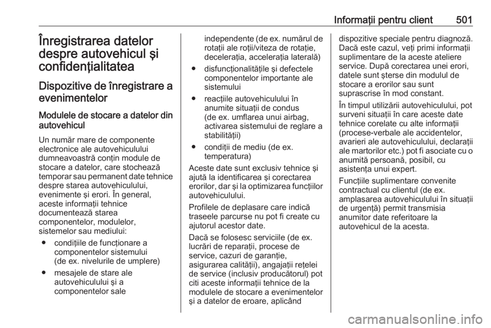 OPEL ASTRA K 2017.5 Manual de utilizare (in Romanian) Informaţii pentru client501Înregistrarea datelor
despre autovehicul şi
confidenţialitatea
Dispozitive de înregistrare a evenimentelor
Modulele de stocare a datelor din
autovehicul
Un număr mare OPEL ASTRA K 2017.5 Manual de utilizare (in Romanian) Informaţii pentru client501Înregistrarea datelor
despre autovehicul şi
confidenţialitatea
Dispozitive de înregistrare a evenimentelor
Modulele de stocare a datelor din
autovehicul
Un număr mare