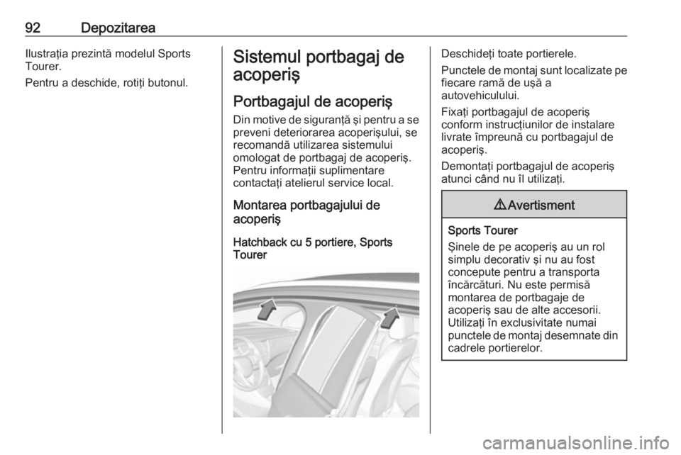 OPEL ASTRA K 2017.5 Manual de utilizare (in Romanian) 92DepozitareaIlustraţia prezintă modelul Sports
Tourer.
Pentru a deschide, rotiţi butonul.Sistemul portbagaj de
acoperiş
Portbagajul de acoperiş
Din motive de siguranţă şi pentru a se preveni OPEL ASTRA K 2017.5 Manual de utilizare (in Romanian) 92DepozitareaIlustraţia prezintă modelul Sports
Tourer.
Pentru a deschide, rotiţi butonul.Sistemul portbagaj de
acoperiş
Portbagajul de acoperiş
Din motive de siguranţă şi pentru a se preveni