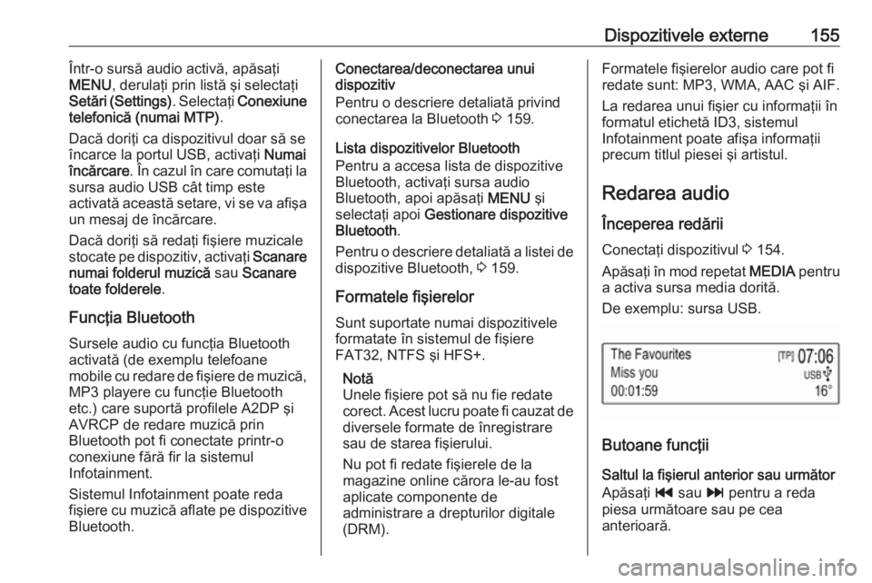 OPEL ASTRA K 2018  Manual pentru sistemul Infotainment (in Romanian) Dispozitivele externe155Într-o sursă audio activă, apăsaţi
MENU , derulaţi prin listă şi selectaţi
Setări (Settings) . Selectaţi Conexiune
telefonică (numai MTP) .
Dacă doriţi ca dispozi