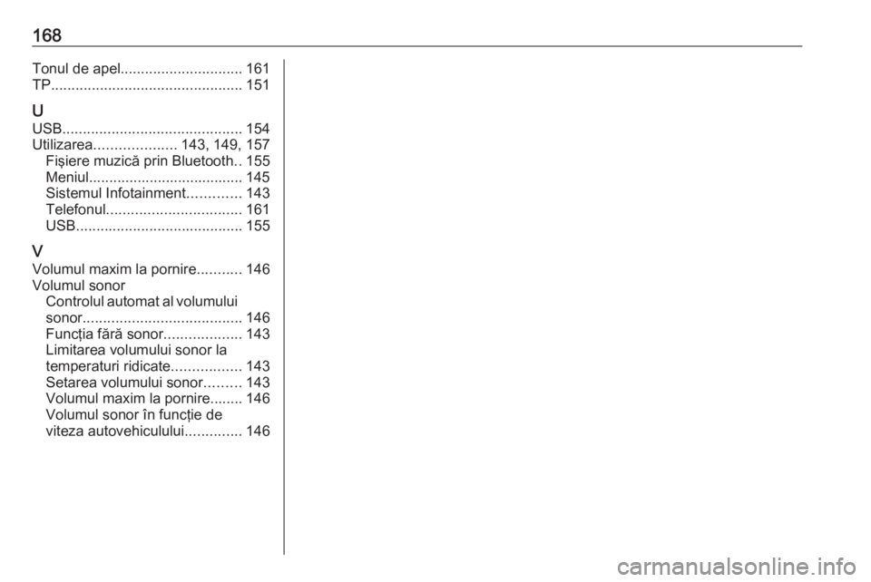 OPEL ASTRA K 2018 Manual pentru sistemul Infotainment (in Romanian) 168Tonul de apel.............................. 161
TP ............................................... 151
U USB ............................................ 154
Utilizarea .................... 143, 14 OPEL ASTRA K 2018 Manual pentru sistemul Infotainment (in Romanian) 168Tonul de apel.............................. 161
TP ............................................... 151
U USB ............................................ 154
Utilizarea .................... 143, 14
