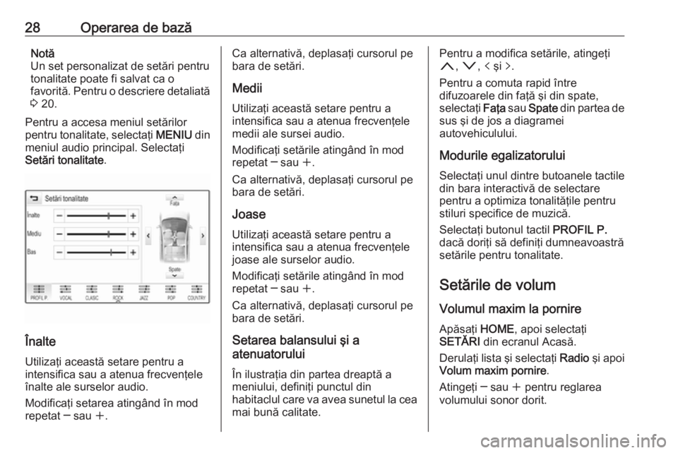 OPEL ASTRA K 2018  Manual pentru sistemul Infotainment (in Romanian) 28Operarea de bazăNotă
Un set personalizat de setări pentru
tonalitate poate fi salvat ca o
favorită. Pentru o descriere detaliată
3  20.
Pentru a accesa meniul setărilor
pentru tonalitate, sele