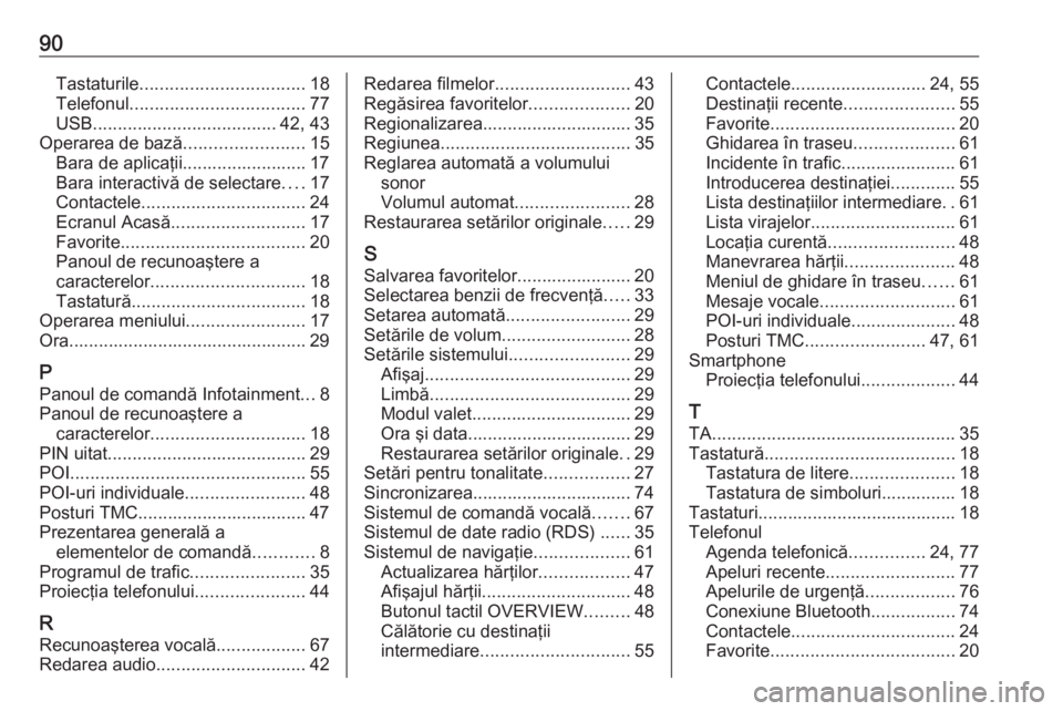 OPEL ASTRA K 2018 Manual pentru sistemul Infotainment (in Romanian) 90Tastaturile................................. 18
Telefonul ................................... 77
USB ..................................... 42, 43
Operarea de bază ........................15
Bara de OPEL ASTRA K 2018 Manual pentru sistemul Infotainment (in Romanian) 90Tastaturile................................. 18
Telefonul ................................... 77
USB ..................................... 42, 43
Operarea de bază ........................15
Bara de
