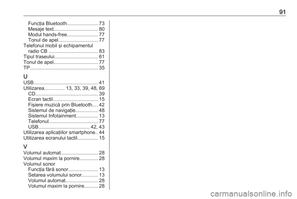 OPEL ASTRA K 2018 Manual pentru sistemul Infotainment (in Romanian) 91Funcţia Bluetooth......................73
Mesaje text ................................ 80
Modul hands-free ......................77
Tonul de apel ............................ 77
Telefonul mobil şi OPEL ASTRA K 2018 Manual pentru sistemul Infotainment (in Romanian) 91Funcţia Bluetooth......................73
Mesaje text ................................ 80
Modul hands-free ......................77
Tonul de apel ............................ 77
Telefonul mobil şi