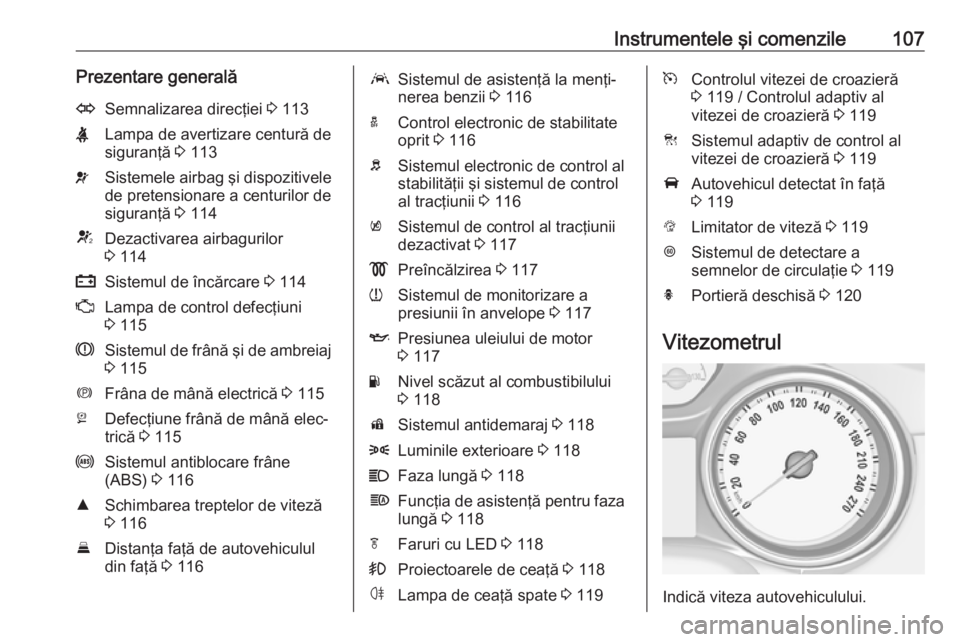 OPEL ASTRA K 2018  Manual de utilizare (in Romanian) Instrumentele şi comenzile107Prezentare generalăOSemnalizarea direcţiei 3 113XLampa de avertizare centură de
siguranţă  3 113vSistemele airbag şi dispozitivele
de pretensionare a centurilor de
