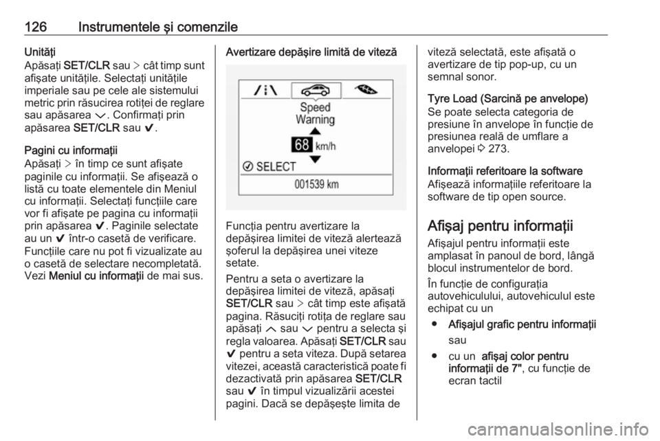 OPEL ASTRA K 2018 Manual de utilizare (in Romanian) 126Instrumentele şi comenzileUnităţi
Apăsaţi SET/CLR sau > cât timp sunt
afişate unităţile. Selectaţi unităţile
imperiale sau pe cele ale sistemului
metric prin răsucirea rotiţei de re OPEL ASTRA K 2018 Manual de utilizare (in Romanian) 126Instrumentele şi comenzileUnităţi
Apăsaţi SET/CLR sau > cât timp sunt
afişate unităţile. Selectaţi unităţile
imperiale sau pe cele ale sistemului
metric prin răsucirea rotiţei de re