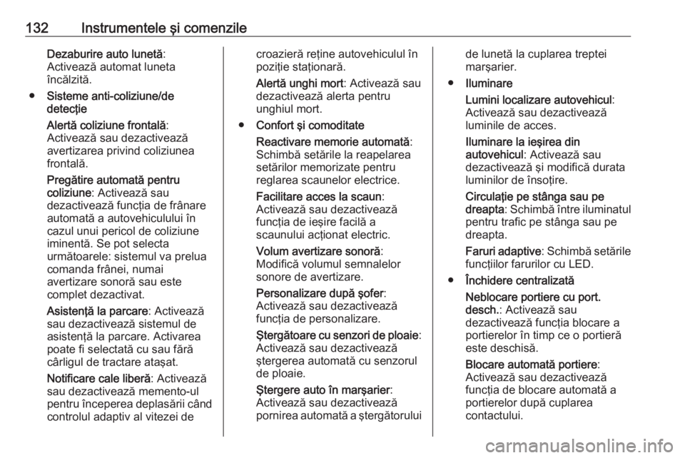 OPEL ASTRA K 2018 Manual de utilizare (in Romanian) 132Instrumentele şi comenzileDezaburire auto lunetă:
Activează automat luneta
încălzită.
● Sisteme anti-coliziune/de
detecţie
Alertă coliziune frontală :
Activează sau dezactivează
averti OPEL ASTRA K 2018 Manual de utilizare (in Romanian) 132Instrumentele şi comenzileDezaburire auto lunetă:
Activează automat luneta
încălzită.
● Sisteme anti-coliziune/de
detecţie
Alertă coliziune frontală :
Activează sau dezactivează
averti