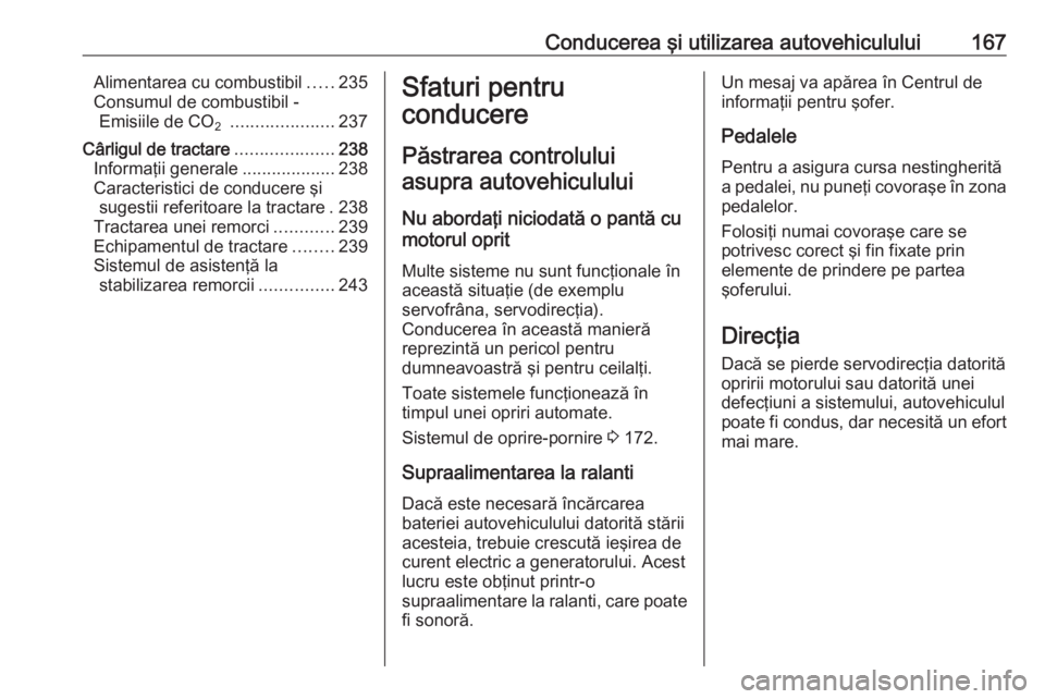 OPEL ASTRA K 2018 Manual de utilizare (in Romanian) Conducerea şi utilizarea autovehiculului167Alimentarea cu combustibil.....235
Consumul de combustibil - Emisiile de CO 2
..................... 237
Cârligul de tractare ....................238
Infor OPEL ASTRA K 2018 Manual de utilizare (in Romanian) Conducerea şi utilizarea autovehiculului167Alimentarea cu combustibil.....235
Consumul de combustibil - Emisiile de CO 2
..................... 237
Cârligul de tractare ....................238
Infor
