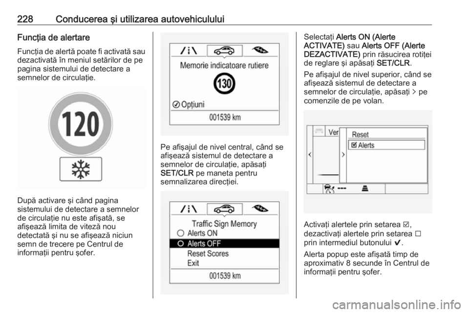 OPEL ASTRA K 2018 Manual de utilizare (in Romanian) 228Conducerea şi utilizarea autovehicululuiFuncţia de alertareFuncţia de alertă poate fi activată sau
dezactivată în meniul setărilor de pe
pagina sistemului de detectare a
semnelor de circula OPEL ASTRA K 2018 Manual de utilizare (in Romanian) 228Conducerea şi utilizarea autovehicululuiFuncţia de alertareFuncţia de alertă poate fi activată sau
dezactivată în meniul setărilor de pe
pagina sistemului de detectare a
semnelor de circula