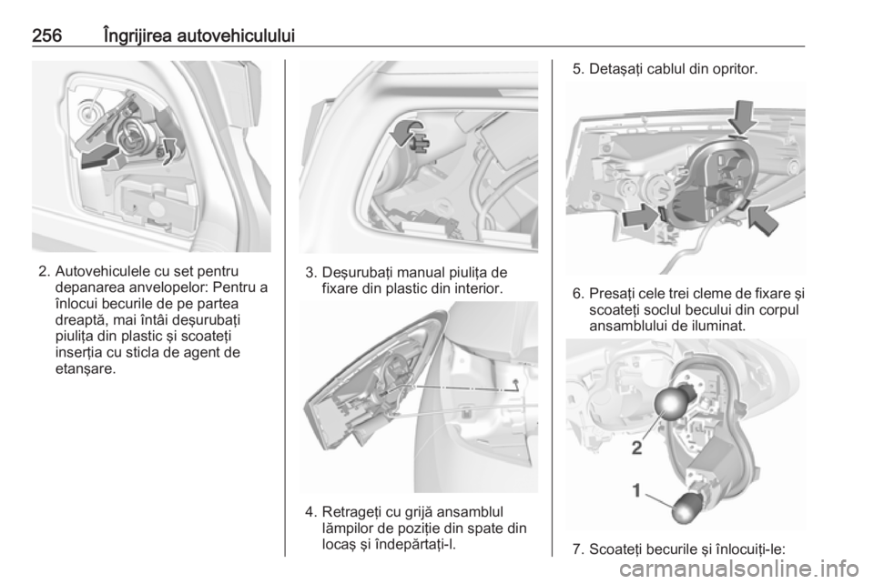 OPEL ASTRA K 2018 Manual de utilizare (in Romanian) 256Îngrijirea autovehiculului
2. Autovehiculele cu set pentrudepanarea anvelopelor: Pentru a
înlocui becurile de pe partea
dreaptă, mai întâi deşurubaţi
piuliţa din plastic şi scoateţi
inser OPEL ASTRA K 2018 Manual de utilizare (in Romanian) 256Îngrijirea autovehiculului
2. Autovehiculele cu set pentrudepanarea anvelopelor: Pentru a
înlocui becurile de pe partea
dreaptă, mai întâi deşurubaţi
piuliţa din plastic şi scoateţi
inser