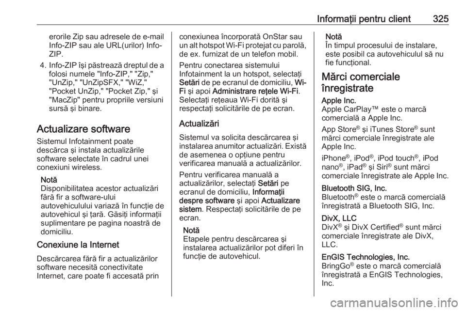 OPEL ASTRA K 2018 Manual de utilizare (in Romanian) Informaţii pentru client325erorile Zip sau adresele de e-mailInfo-ZIP sau ale URL(urilor) Info-
ZIP.
4. Info-ZIP îşi păstrează dreptul de a
folosi numele "Info-ZIP," "Zip,"
"U OPEL ASTRA K 2018 Manual de utilizare (in Romanian) Informaţii pentru client325erorile Zip sau adresele de e-mailInfo-ZIP sau ale URL(urilor) Info-
ZIP.
4. Info-ZIP îşi păstrează dreptul de a
folosi numele "Info-ZIP," "Zip,"
"U