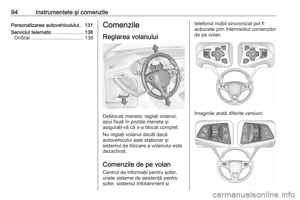 OPEL ASTRA K 2018  Manual de utilizare (in Romanian) 94Instrumentele şi comenzilePersonalizarea autovehiculului..131
Serviciul telematic ......................138
OnStar ..................................... 138Comenzile
Reglarea volanului
Deblocaţi m