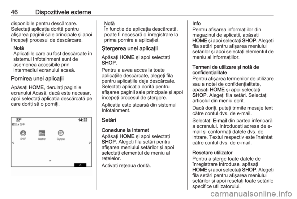 OPEL ASTRA K 2018.5 Manual pentru sistemul Infotainment (in Romanian) 46Dispozitivele externedisponibile pentru descărcare.
Selectaţi aplicaţia dorită pentru
afişarea paginii sale principale şi apoi începeţi procesul de descărcare.
Notă
Aplicaţiile care au fo OPEL ASTRA K 2018.5 Manual pentru sistemul Infotainment (in Romanian) 46Dispozitivele externedisponibile pentru descărcare.
Selectaţi aplicaţia dorită pentru
afişarea paginii sale principale şi apoi începeţi procesul de descărcare.
Notă
Aplicaţiile care au fo