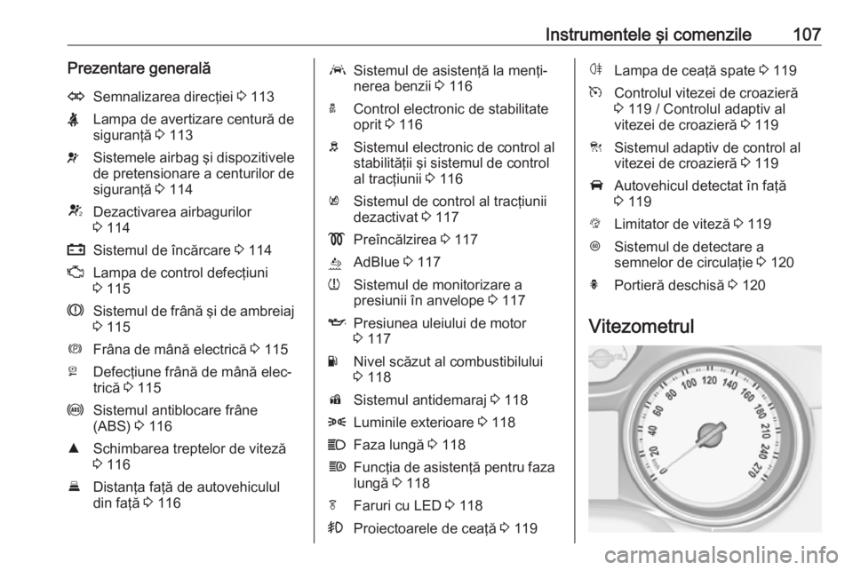 OPEL ASTRA K 2018.5 Manual de utilizare (in Romanian) Instrumentele şi comenzile107Prezentare generalăOSemnalizarea direcţiei 3 113XLampa de avertizare centură de
siguranţă 3 113vSistemele airbag şi dispozitivele
de pretensionare a centurilor de
OPEL ASTRA K 2018.5 Manual de utilizare (in Romanian) Instrumentele şi comenzile107Prezentare generalăOSemnalizarea direcţiei 3 113XLampa de avertizare centură de
siguranţă 3 113vSistemele airbag şi dispozitivele
de pretensionare a centurilor de