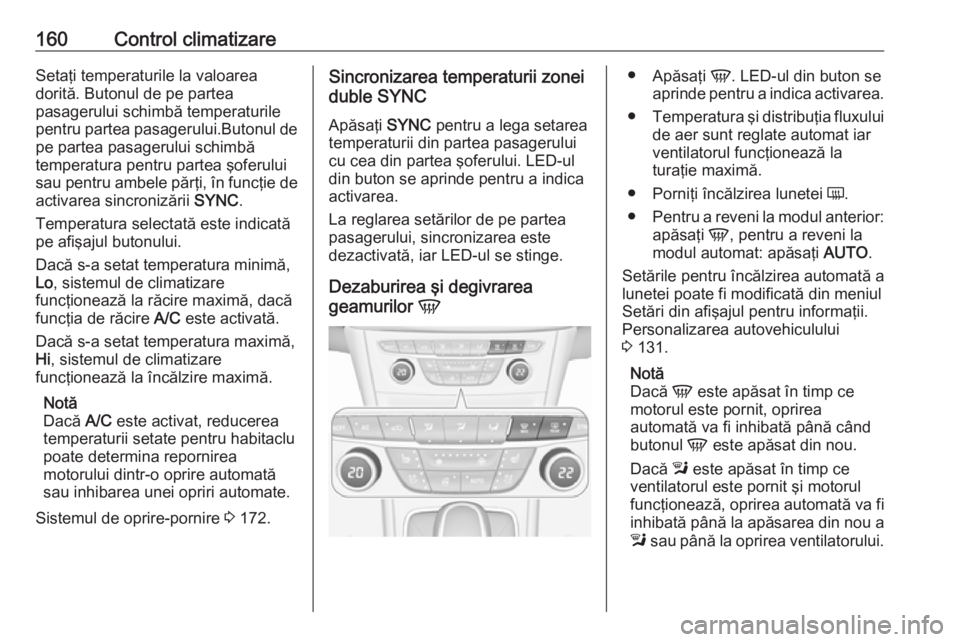 OPEL ASTRA K 2018.5 Manual de utilizare (in Romanian) 160Control climatizareSetaţi temperaturile la valoarea
dorită. Butonul de pe partea
pasagerului schimbă temperaturile
pentru partea pasagerului.Butonul de pe partea pasagerului schimbă
temperatura OPEL ASTRA K 2018.5 Manual de utilizare (in Romanian) 160Control climatizareSetaţi temperaturile la valoarea
dorită. Butonul de pe partea
pasagerului schimbă temperaturile
pentru partea pasagerului.Butonul de pe partea pasagerului schimbă
temperatura