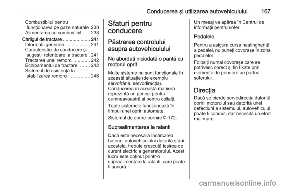 OPEL ASTRA K 2018.5 Manual de utilizare (in Romanian) Conducerea şi utilizarea autovehiculului167Combustibilul pentrufuncţionarea pe gaze naturale 238
Alimentarea cu combustibil .....238
Cârligul de tractare ....................241
Informaţii general OPEL ASTRA K 2018.5 Manual de utilizare (in Romanian) Conducerea şi utilizarea autovehiculului167Combustibilul pentrufuncţionarea pe gaze naturale 238
Alimentarea cu combustibil .....238
Cârligul de tractare ....................241
Informaţii general