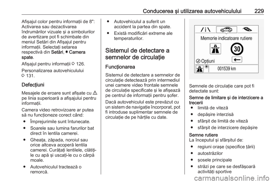 OPEL ASTRA K 2018.5 Manual de utilizare (in Romanian) Conducerea şi utilizarea autovehiculului229Afişajul color pentru informaţii de 8":
Activarea sau dezactivarea
îndrumărilor vizuale şi a simbolurilor
de avertizare pot fi schimbate din
meniul OPEL ASTRA K 2018.5 Manual de utilizare (in Romanian) Conducerea şi utilizarea autovehiculului229Afişajul color pentru informaţii de 8":
Activarea sau dezactivarea
îndrumărilor vizuale şi a simbolurilor
de avertizare pot fi schimbate din
meniul