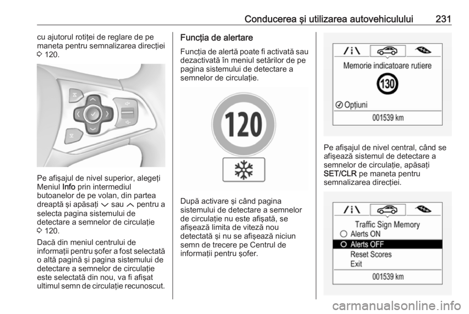 OPEL ASTRA K 2018.5 Manual de utilizare (in Romanian) Conducerea şi utilizarea autovehiculului231cu ajutorul rotiţei de reglare de pe
maneta pentru semnalizarea direcţiei
3 120.
Pe afişajul de nivel superior, alegeţi
Meniul Info prin intermediul
b OPEL ASTRA K 2018.5 Manual de utilizare (in Romanian) Conducerea şi utilizarea autovehiculului231cu ajutorul rotiţei de reglare de pe
maneta pentru semnalizarea direcţiei
3 120.
Pe afişajul de nivel superior, alegeţi
Meniul Info prin intermediul
b