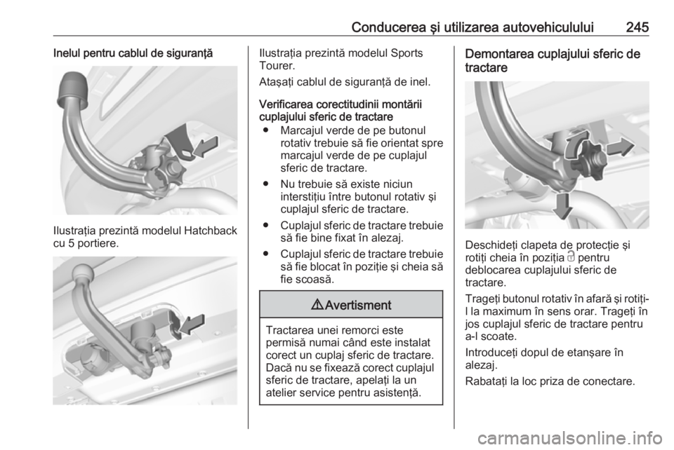 OPEL ASTRA K 2018.5 Manual de utilizare (in Romanian) Conducerea şi utilizarea autovehiculului245Inelul pentru cablul de siguranţă
Ilustraţia prezintă modelul Hatchback
cu 5 portiere.
Ilustraţia prezintă modelul Sports
Tourer.
Ataşaţi cablul de OPEL ASTRA K 2018.5 Manual de utilizare (in Romanian) Conducerea şi utilizarea autovehiculului245Inelul pentru cablul de siguranţă
Ilustraţia prezintă modelul Hatchback
cu 5 portiere.
Ilustraţia prezintă modelul Sports
Tourer.
Ataşaţi cablul de