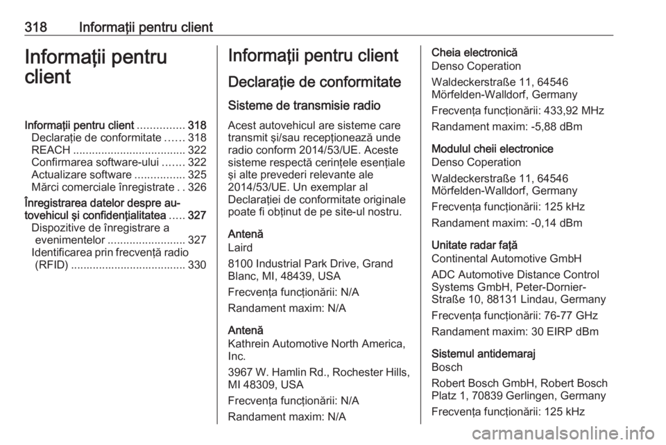 OPEL ASTRA K 2018.5 Manual de utilizare (in Romanian) 318Informaţii pentru clientInformaţii pentru
clientInformaţii pentru client ...............318
Declaraţie de conformitate ......318
REACH .................................... 322
Confirmarea softw OPEL ASTRA K 2018.5 Manual de utilizare (in Romanian) 318Informaţii pentru clientInformaţii pentru
clientInformaţii pentru client ...............318
Declaraţie de conformitate ......318
REACH .................................... 322
Confirmarea softw