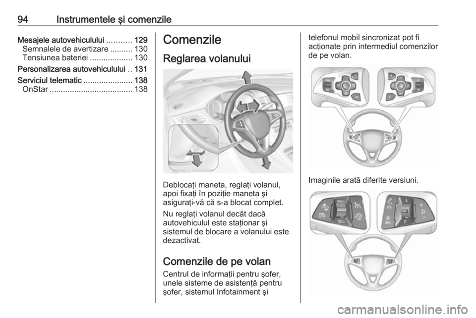 OPEL ASTRA K 2018.5  Manual de utilizare (in Romanian) 94Instrumentele şi comenzileMesajele autovehiculului...........129
Semnalele de avertizare ..........130
Tensiunea bateriei ...................130
Personalizarea autovehiculului ..131
Serviciul telem