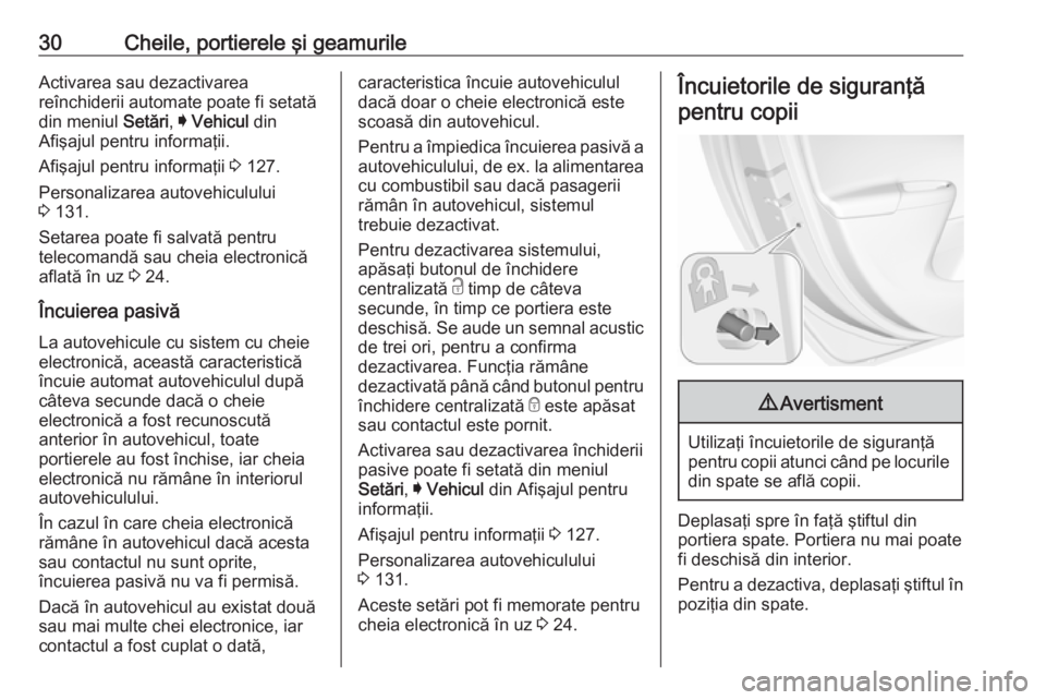 OPEL ASTRA K 2018.75 Manual de utilizare (in Romanian) 30Cheile, portierele şi geamurileActivarea sau dezactivarea
reînchiderii automate poate fi setată
din meniul Setări, I Vehicul din
Afişajul pentru informaţii.
Afişajul pentru informaţii 3 1 OPEL ASTRA K 2018.75 Manual de utilizare (in Romanian) 30Cheile, portierele şi geamurileActivarea sau dezactivarea
reînchiderii automate poate fi setată
din meniul Setări, I Vehicul din
Afişajul pentru informaţii.
Afişajul pentru informaţii 3 1