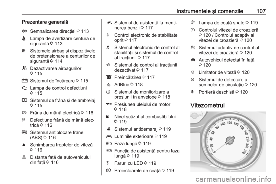 OPEL ASTRA K 2019 Manual de utilizare (in Romanian) Instrumentele şi comenzile107Prezentare generalăOSemnalizarea direcţiei 3 113XLampa de avertizare centură de
siguranţă 3 113vSistemele airbag şi dispozitivele
de pretensionare a centurilor de
OPEL ASTRA K 2019 Manual de utilizare (in Romanian) Instrumentele şi comenzile107Prezentare generalăOSemnalizarea direcţiei 3 113XLampa de avertizare centură de
siguranţă 3 113vSistemele airbag şi dispozitivele
de pretensionare a centurilor de