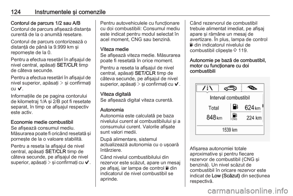 OPEL ASTRA K 2019 Manual de utilizare (in Romanian) 124Instrumentele şi comenzileContorul de parcurs 1/2 sau A/BContorul de parcurs afişează distanţa
curentă de la o anumită resetare.
Contorul de parcurs contorizează o
distanţă de până la 9. OPEL ASTRA K 2019 Manual de utilizare (in Romanian) 124Instrumentele şi comenzileContorul de parcurs 1/2 sau A/BContorul de parcurs afişează distanţa
curentă de la o anumită resetare.
Contorul de parcurs contorizează o
distanţă de până la 9.