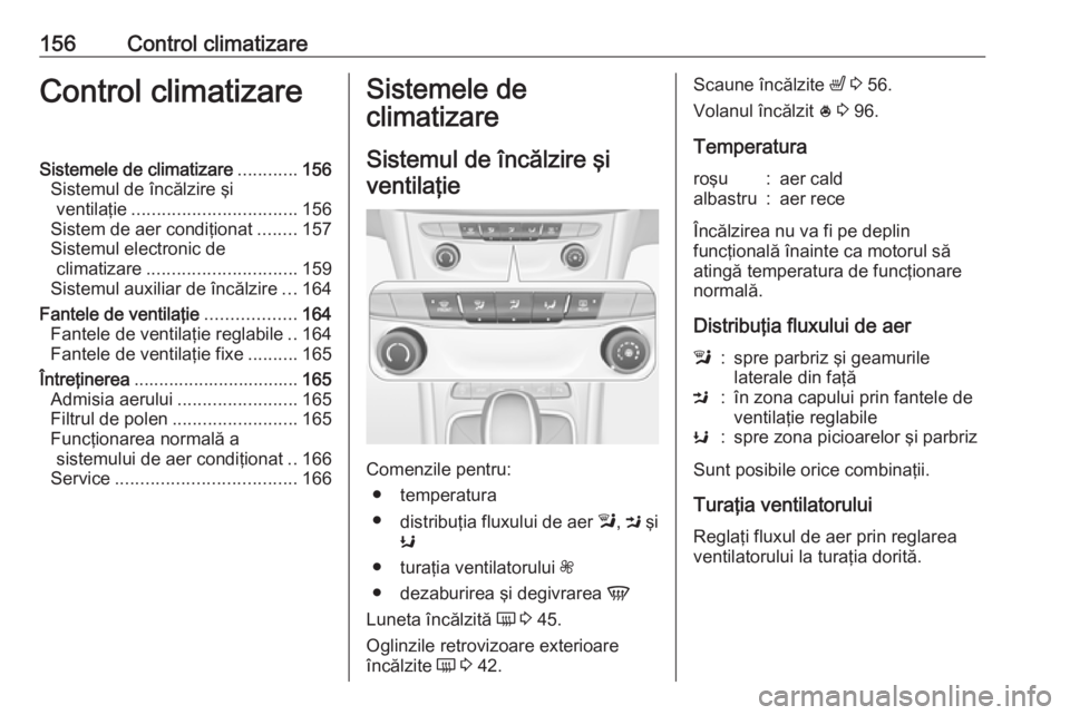 OPEL ASTRA K 2019 Manual de utilizare (in Romanian) 156Control climatizareControl climatizareSistemele de climatizare............156
Sistemul de încălzire şi ventilaţie ................................. 156
Sistem de aer condiţionat ........157
Si OPEL ASTRA K 2019 Manual de utilizare (in Romanian) 156Control climatizareControl climatizareSistemele de climatizare............156
Sistemul de încălzire şi ventilaţie ................................. 156
Sistem de aer condiţionat ........157
Si