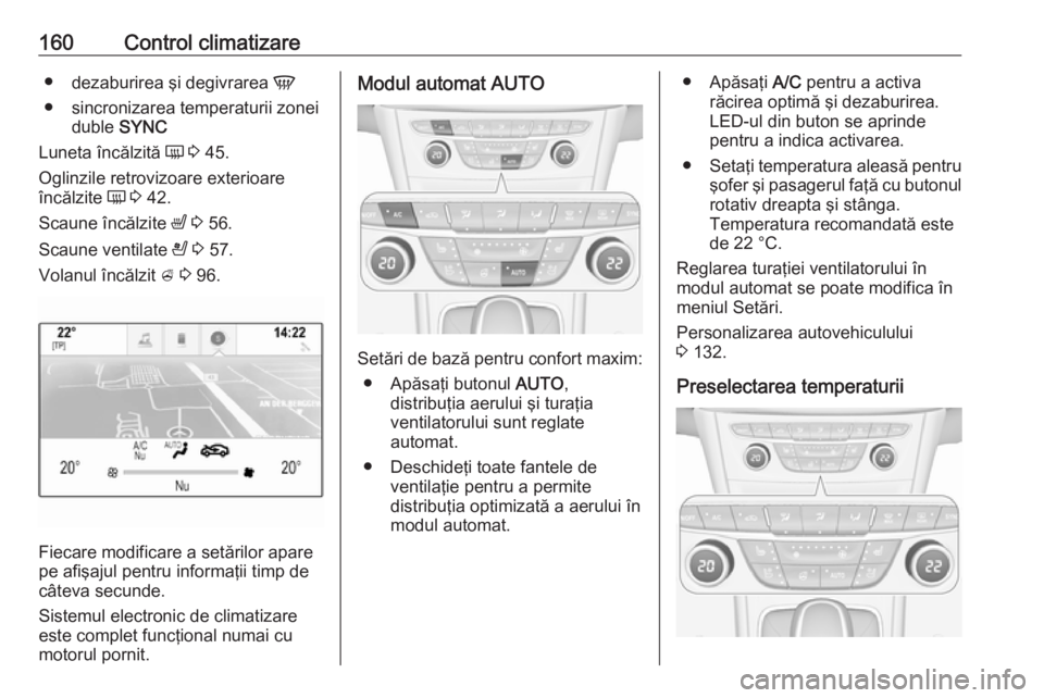 OPEL ASTRA K 2019 Manual de utilizare (in Romanian) 160Control climatizare●dezaburirea şi degivrarea V
● sincronizarea temperaturii zonei duble SYNC
Luneta încălzită Ü 3 45.
Oglinzile retrovizoare exterioare
încălzite Ü 3 42.
Scaune OPEL ASTRA K 2019 Manual de utilizare (in Romanian) 160Control climatizare●dezaburirea şi degivrarea V
● sincronizarea temperaturii zonei duble SYNC
Luneta încălzită Ü 3 45.
Oglinzile retrovizoare exterioare
încălzite Ü 3 42.
Scaune
