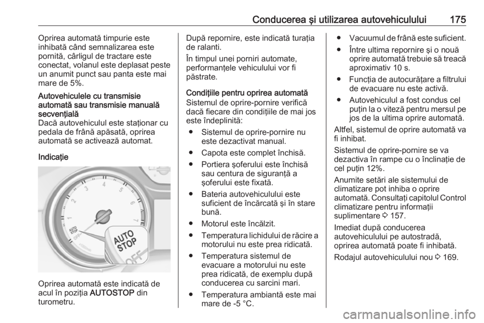 OPEL ASTRA K 2019 Manual de utilizare (in Romanian) Conducerea şi utilizarea autovehiculului175Oprirea automată timpurie este
inhibată când semnalizarea este
pornită, cârligul de tractare este
conectat, volanul este deplasat peste
un anumit punct OPEL ASTRA K 2019 Manual de utilizare (in Romanian) Conducerea şi utilizarea autovehiculului175Oprirea automată timpurie este
inhibată când semnalizarea este
pornită, cârligul de tractare este
conectat, volanul este deplasat peste
un anumit punct