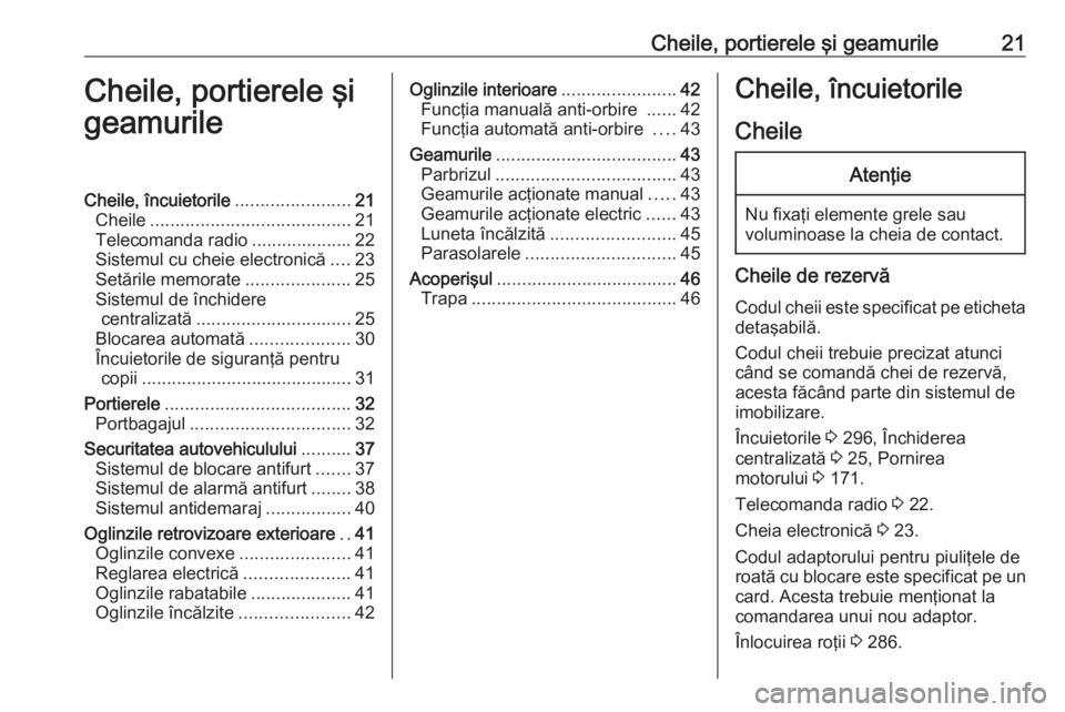 OPEL ASTRA K 2019  Manual de utilizare (in Romanian) Cheile, portierele şi geamurile21Cheile, portierele şi
geamurileCheile, încuietorile .......................21
Cheile ........................................ 21
Telecomanda radio .................