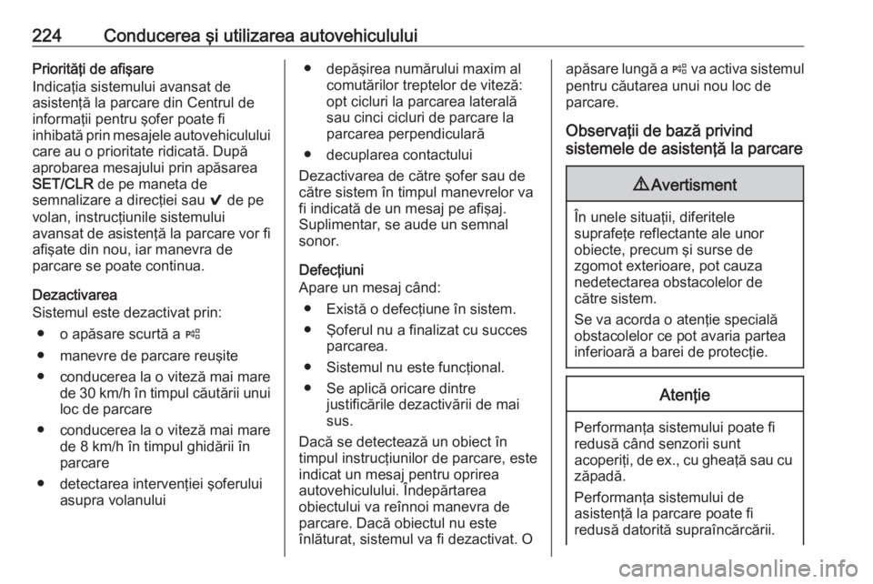 OPEL ASTRA K 2019 Manual de utilizare (in Romanian) 224Conducerea şi utilizarea autovehicululuiPriorităţi de afişare
Indicaţia sistemului avansat de
asistenţă la parcare din Centrul de informaţii pentru şofer poate fi
inhibată prin mesajele a OPEL ASTRA K 2019 Manual de utilizare (in Romanian) 224Conducerea şi utilizarea autovehicululuiPriorităţi de afişare
Indicaţia sistemului avansat de
asistenţă la parcare din Centrul de informaţii pentru şofer poate fi
inhibată prin mesajele a