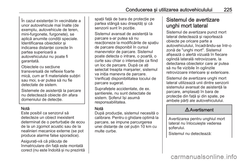 OPEL ASTRA K 2019 Manual de utilizare (in Romanian) Conducerea şi utilizarea autovehiculului225În cazul existenţei în vecinătate a
unor autovehicule mai înalte (de exemplu, autovehicule de teren,mini-furgonete, furgonete), se
aplică anumite cond OPEL ASTRA K 2019 Manual de utilizare (in Romanian) Conducerea şi utilizarea autovehiculului225În cazul existenţei în vecinătate a
unor autovehicule mai înalte (de exemplu, autovehicule de teren,mini-furgonete, furgonete), se
aplică anumite cond
