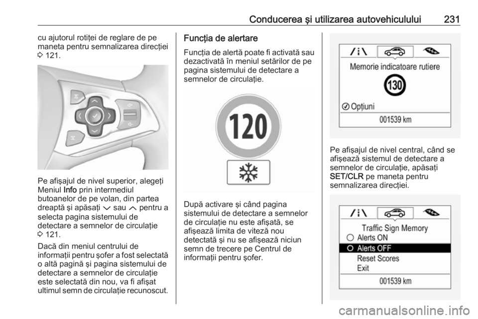OPEL ASTRA K 2019  Manual de utilizare (in Romanian) Conducerea şi utilizarea autovehiculului231cu ajutorul rotiţei de reglare de pe
maneta pentru semnalizarea direcţiei
3  121.
Pe afişajul de nivel superior, alegeţi
Meniul  Info prin intermediul
b