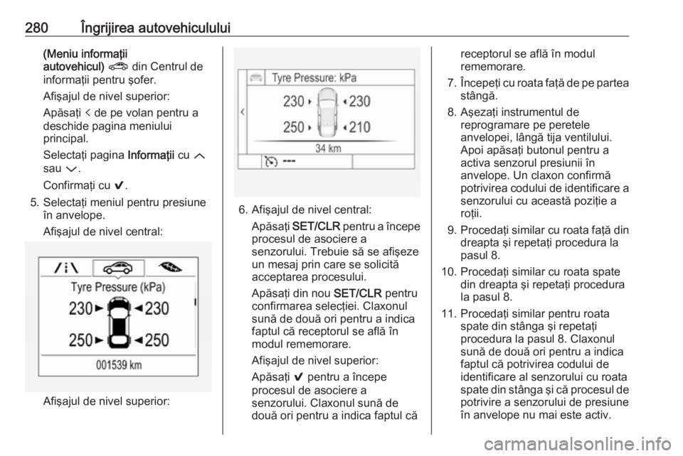 OPEL ASTRA K 2019 Manual de utilizare (in Romanian) 280Îngrijirea autovehiculului(Meniu informaţii
autovehicul) ? din Centrul de
informaţii pentru şofer.
Afişajul de nivel superior:
Apăsaţi p de pe volan pentru a
deschide pagina meniului
prin OPEL ASTRA K 2019 Manual de utilizare (in Romanian) 280Îngrijirea autovehiculului(Meniu informaţii
autovehicul) ? din Centrul de
informaţii pentru şofer.
Afişajul de nivel superior:
Apăsaţi p de pe volan pentru a
deschide pagina meniului
prin