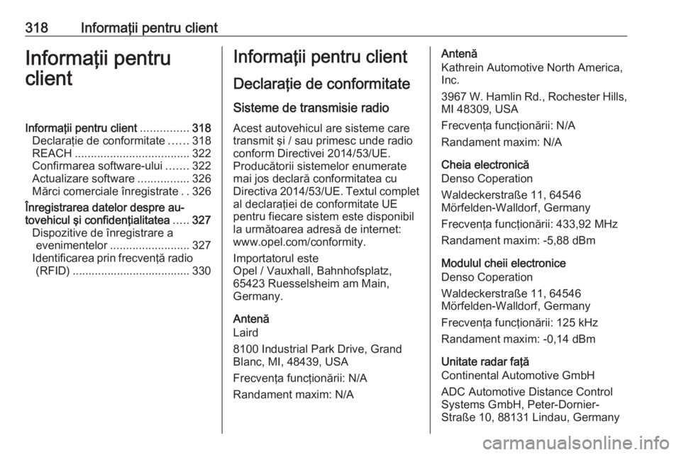OPEL ASTRA K 2019 Manual de utilizare (in Romanian) 318Informaţii pentru clientInformaţii pentru
clientInformaţii pentru client ...............318
Declaraţie de conformitate ......318
REACH .................................... 322
Confirmarea softw OPEL ASTRA K 2019 Manual de utilizare (in Romanian) 318Informaţii pentru clientInformaţii pentru
clientInformaţii pentru client ...............318
Declaraţie de conformitate ......318
REACH .................................... 322
Confirmarea softw